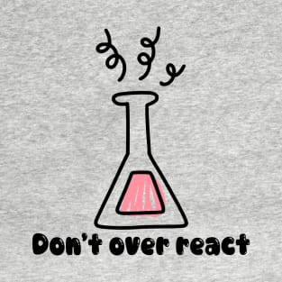 Don’t Over React T-Shirt